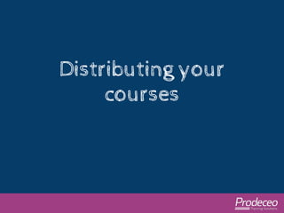 Distributing your 
courses 
 