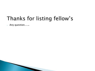 Thanks for listing fellow’s 
o Any question…. 
