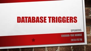 DATABASE TRIGGERS 
 