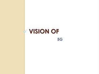 VISION OF 
5G 
 