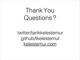 Thank You
Questions ?
!
twitter/tarikkelestemur
github/tkelestemur
kelestemur.com
 