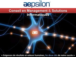 Conseil en Management & Solutions
                  Informatiques




« Exigences de résultats et valeurs humaines, les deux clés de notre succès »
 