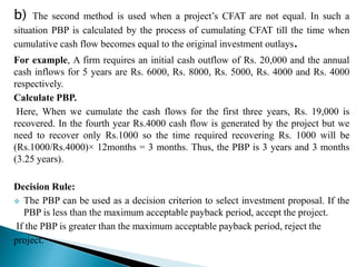 b) The second method is used when a project’s CFAT are not equal. In such a
situation PBP is calculated by the process of ...
