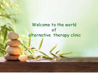 Welcome to the world
of
alternative therapy clinic
 