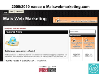 2009/2010 nasce o Maiswebmarketing.com
 