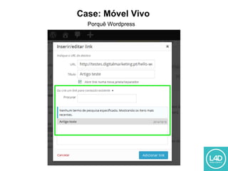 Case: Móvel Vivo
Porquê Wordpress
 
