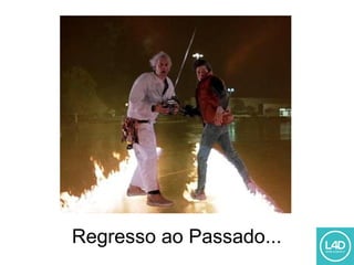 Regresso ao Passado...
 