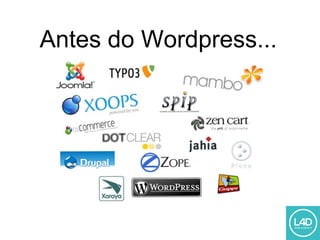 Antes do Wordpress...
 