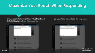 Maximize Your Reach When Responding
Only people following @Innov8ivePlanit and
@ChristiDosSan will see this response
All your followers will see this response
#CCBAH
@CalgaryChamber
@RCHSCalgary
 