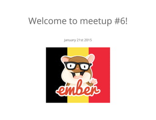 Welcome to meetup #6!
January 21st 2015
 