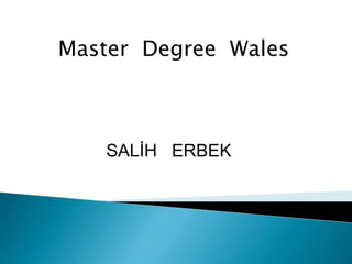 Master Degree Wales
SALİH ERBEK
 
