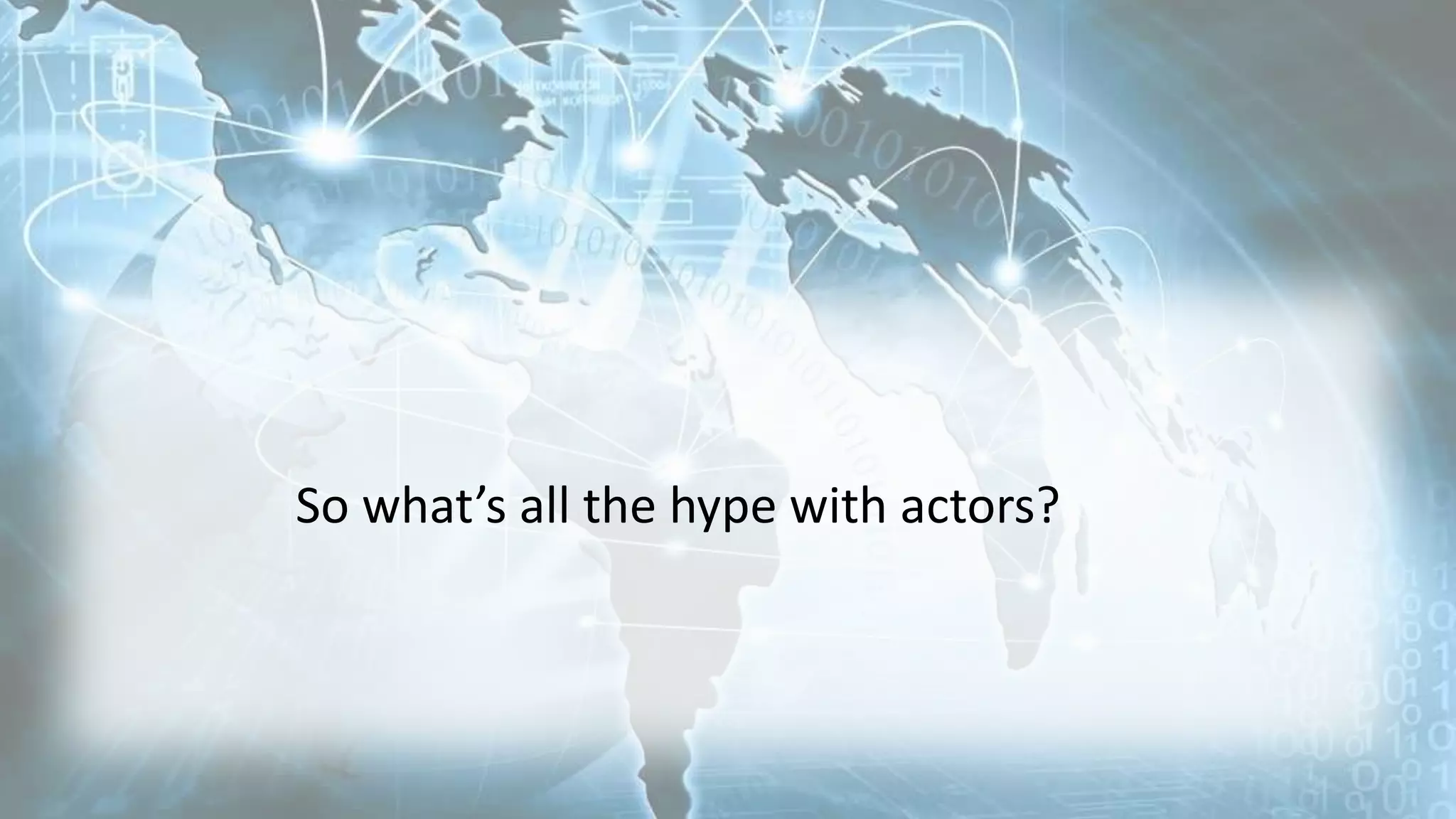 So what’s all the hype with actors?
 