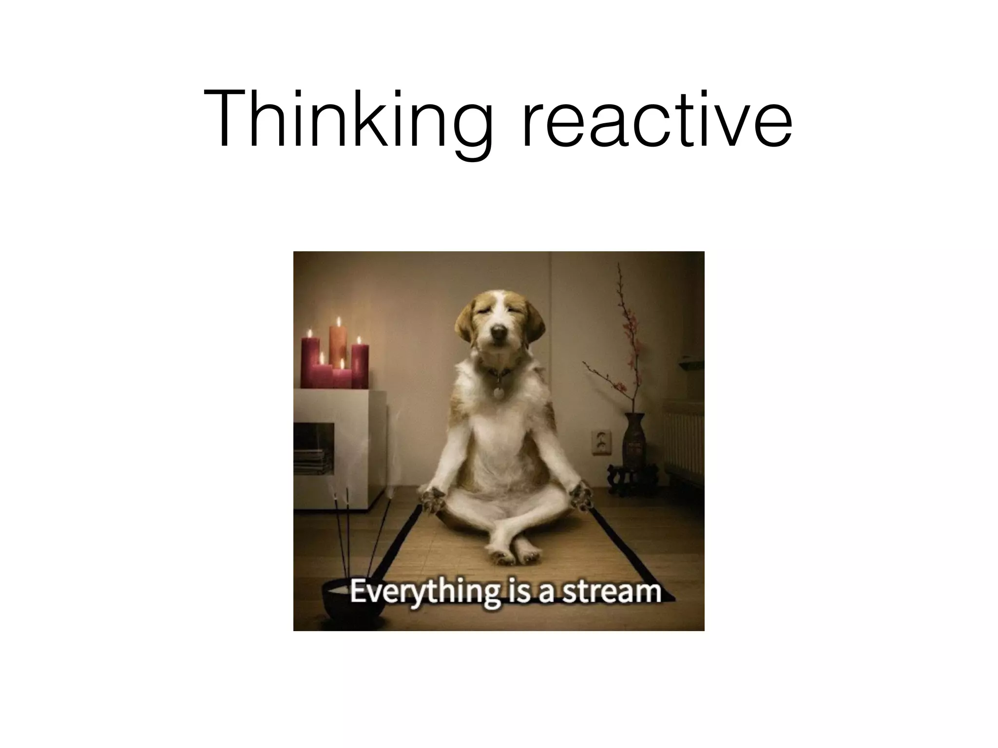 Thinking reactive
 