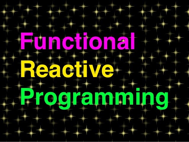 Functional
Reactive
Programming
 