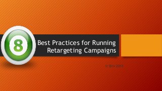 Best Practices for Running
Retargeting Campaigns
© Shiv 2015
 