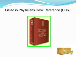 Listed in Physicians Desk Reference (PDR)
 