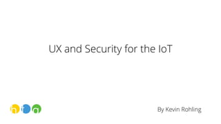UX and Security for the IoT
By Kevin Rohling
 