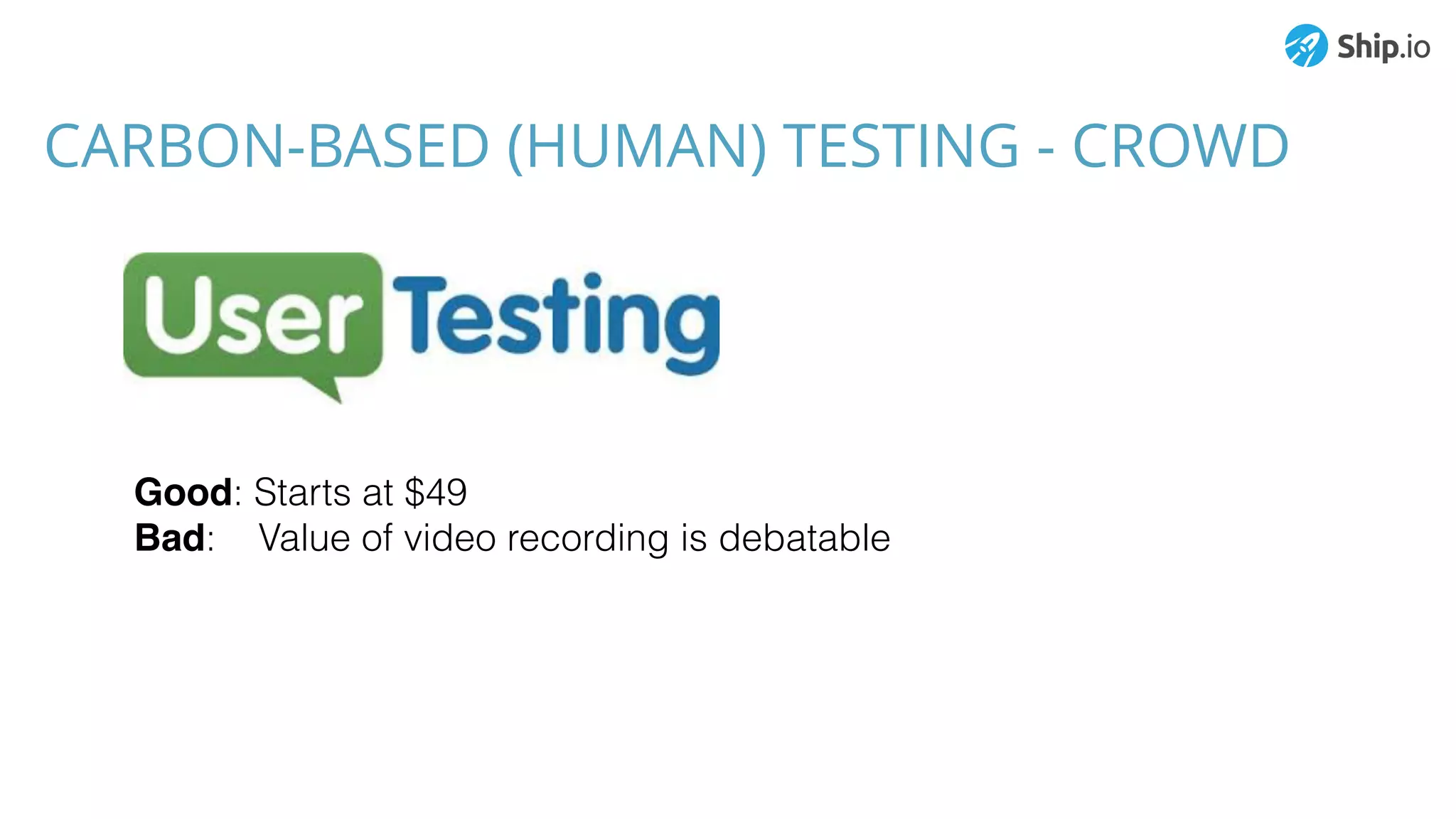 CARBON-BASED (HUMAN) TESTING - CROWD
Good: Starts at $49
Bad: Value of video recording is debatable
 