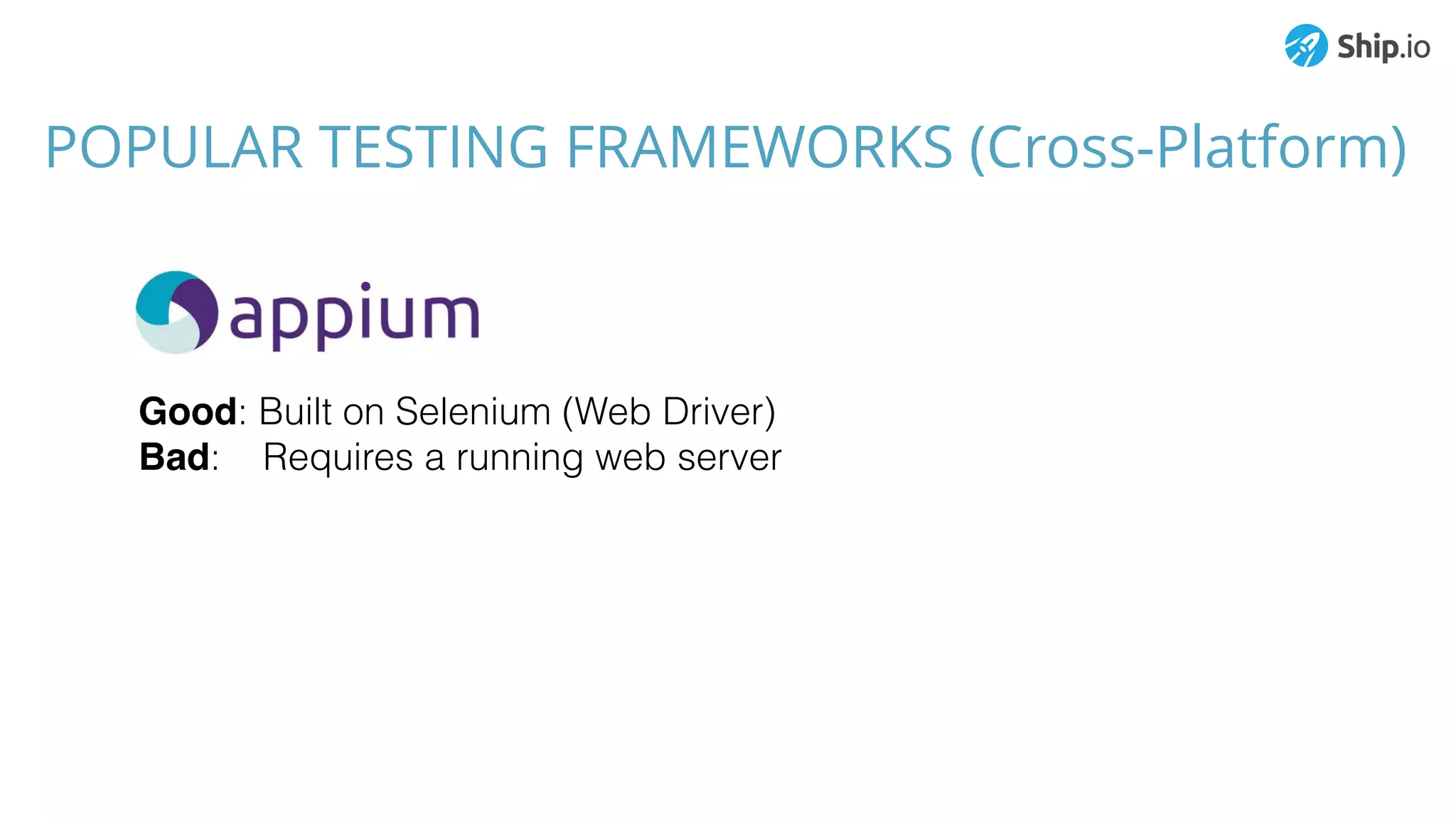 POPULAR TESTING FRAMEWORKS (Cross-Platform)
Good: Built on Selenium (Web Driver)
Bad: Requires a running web server
 