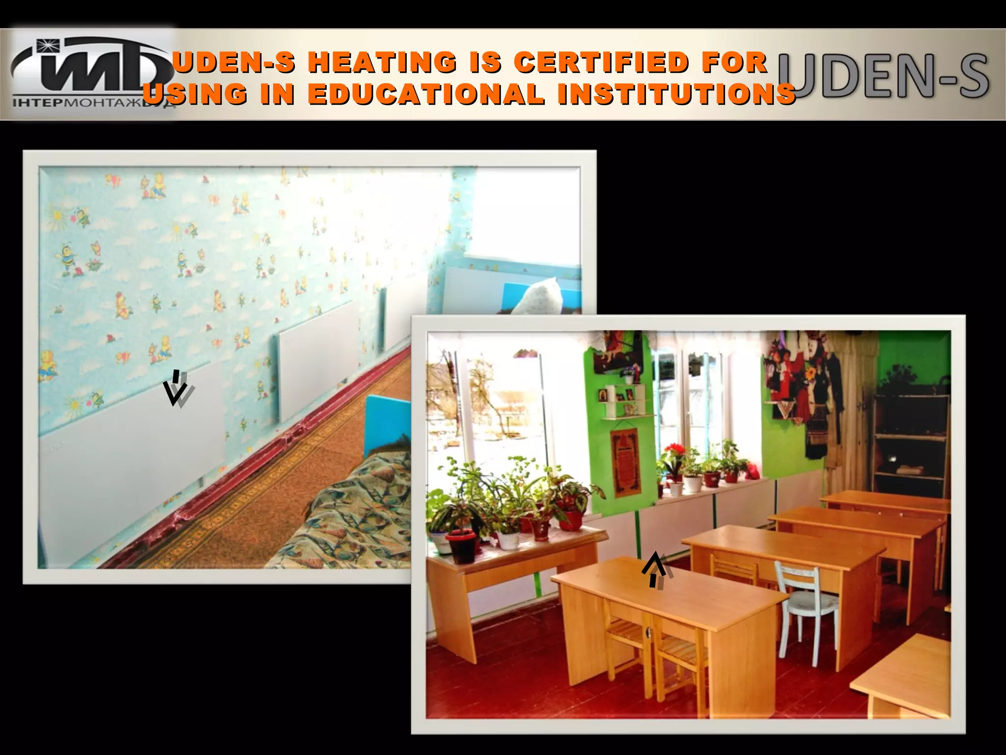 UDEN-S HEATING IS CERTIFIED FORUDEN-S HEATING IS CERTIFIED FOR
USING IN EDUCATIONAL INSTITUTIONSUSING IN EDUCATIONAL INSTITUTIONS
 