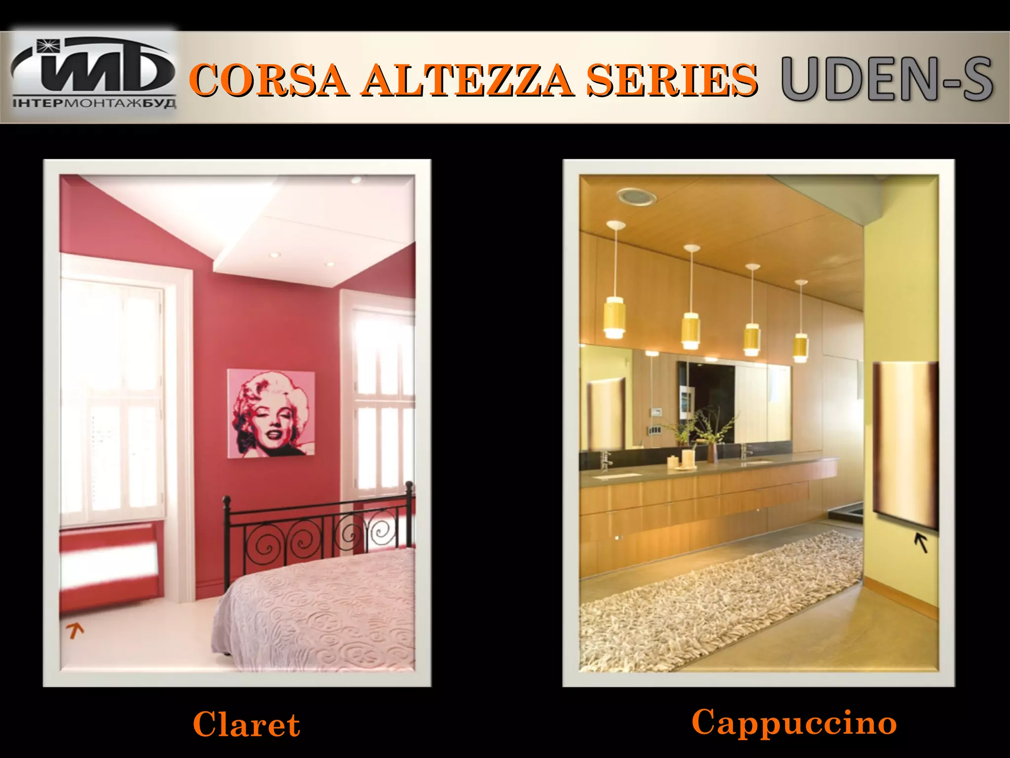 Claret Cappuccino
CORSA ALTEZZA SERIESCORSA ALTEZZA SERIES
 