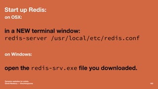 Start up Redis:
on OSX:
in a NEW terminal window:
redis-server /usr/local/etc/redis.conf
on Windows:
open the redis-srv.ex...