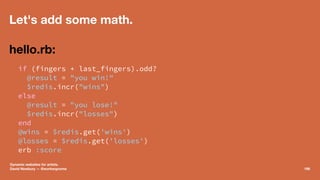 Let's add some math.
hello.rb:
if (fingers + last_fingers).odd?
@result = "you win!"
$redis.incr("wins")
else
@result = "y...