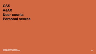 CSS
AJAX
User counts
Personal scores
Dynamic websites for artists.
David Newbury — @workergnome 212
 