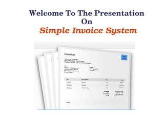 Welcome To The Presentation 
On
Simple Invoice System
 