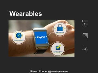 Wearables
Steven Cooper (@developersteve)
 