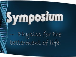 -- Physics for the-- Physics for the
betterment of lifebetterment of life
 