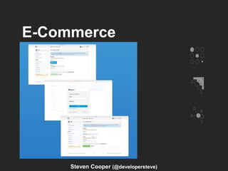 E-Commerce
Steven Cooper (@developersteve)
 