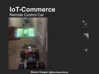 IoT-Commerce
Remote Control Car
Steven Cooper (@developersteve)
 