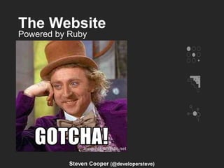 The Website
Steven Cooper (@developersteve)
Powered by Ruby
 