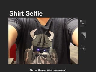 Shirt Selfie
Steven Cooper (@developersteve)
 
