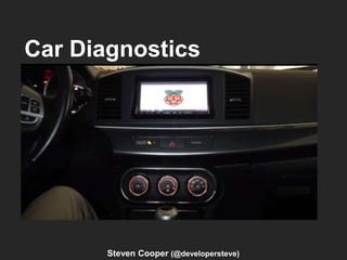 Car Diagnostics
Steven Cooper (@developersteve)
 