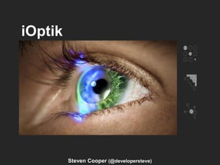 iOptik
Steven Cooper (@developersteve)
 