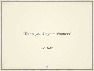 –Yu HAO
“Thank you for your attention”
21
 