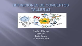 Lindsey I Ramos
ETEG 501
Profa. Torres
14 de marzo 2015
 