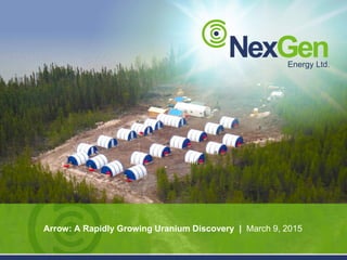 Arrow: A Rapidly Growing Uranium Discovery | March 9, 2015
 