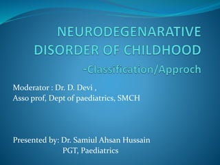 Moderator : Dr. D. Devi ,
Asso prof, Dept of paediatrics, SMCH
Presented by: Dr. Samiul Ahsan Hussain
PGT, Paediatrics
 