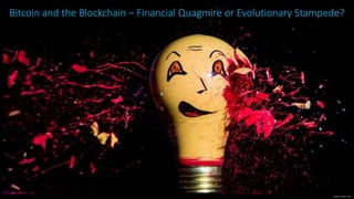 Bitcoin and the Blockchain – Financial Quagmire or Evolutionary Stampede?
Image: Jon Smith-Flickr
 