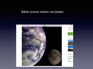 Såhär snurrar månen runt jorden.
 