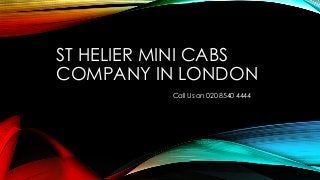 ST HELIER MINI CABS
COMPANY IN LONDON
Call Us on 020 8540 4444
 