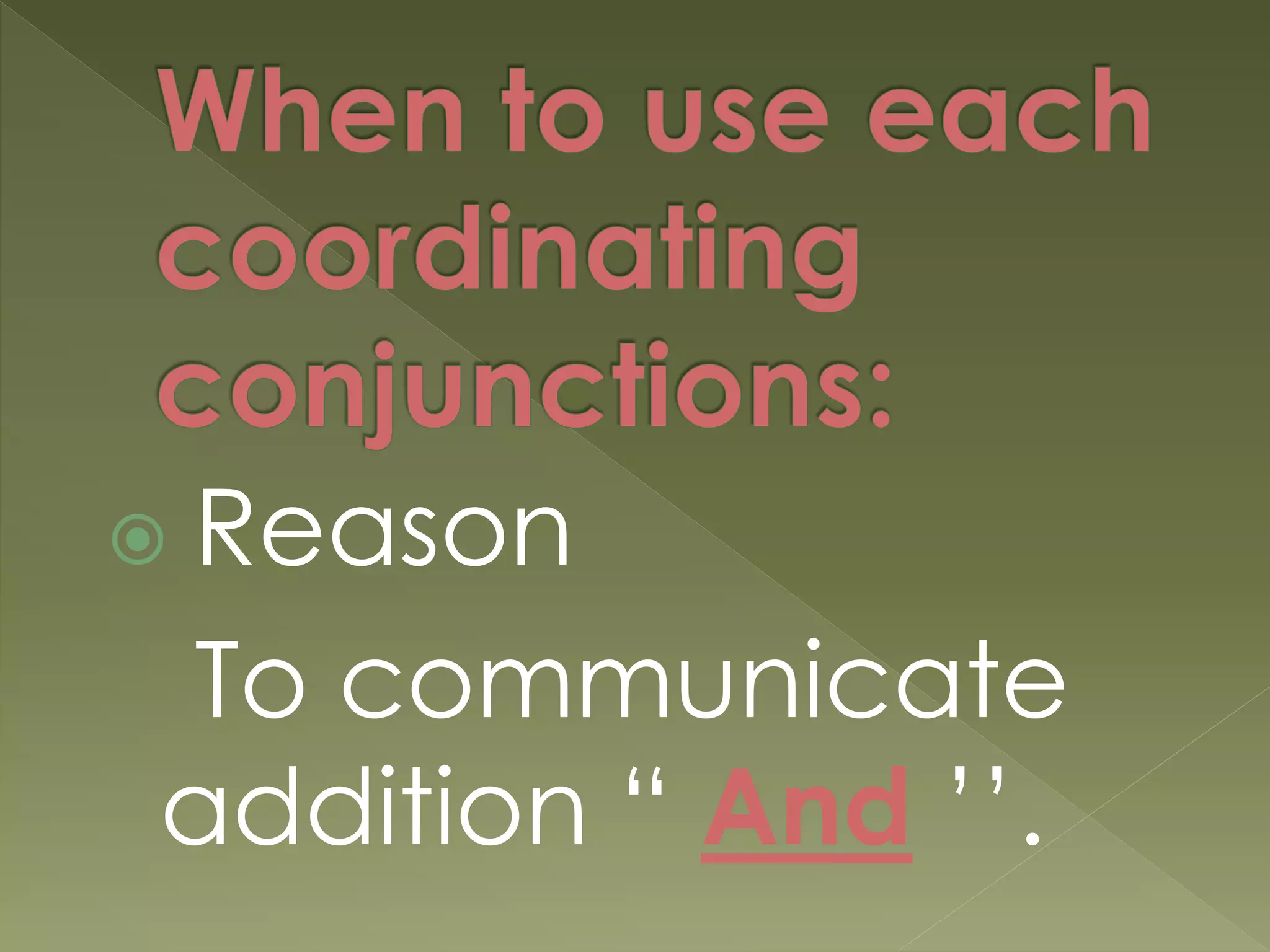  Reason
To communicate
addition “ And ’’.
 