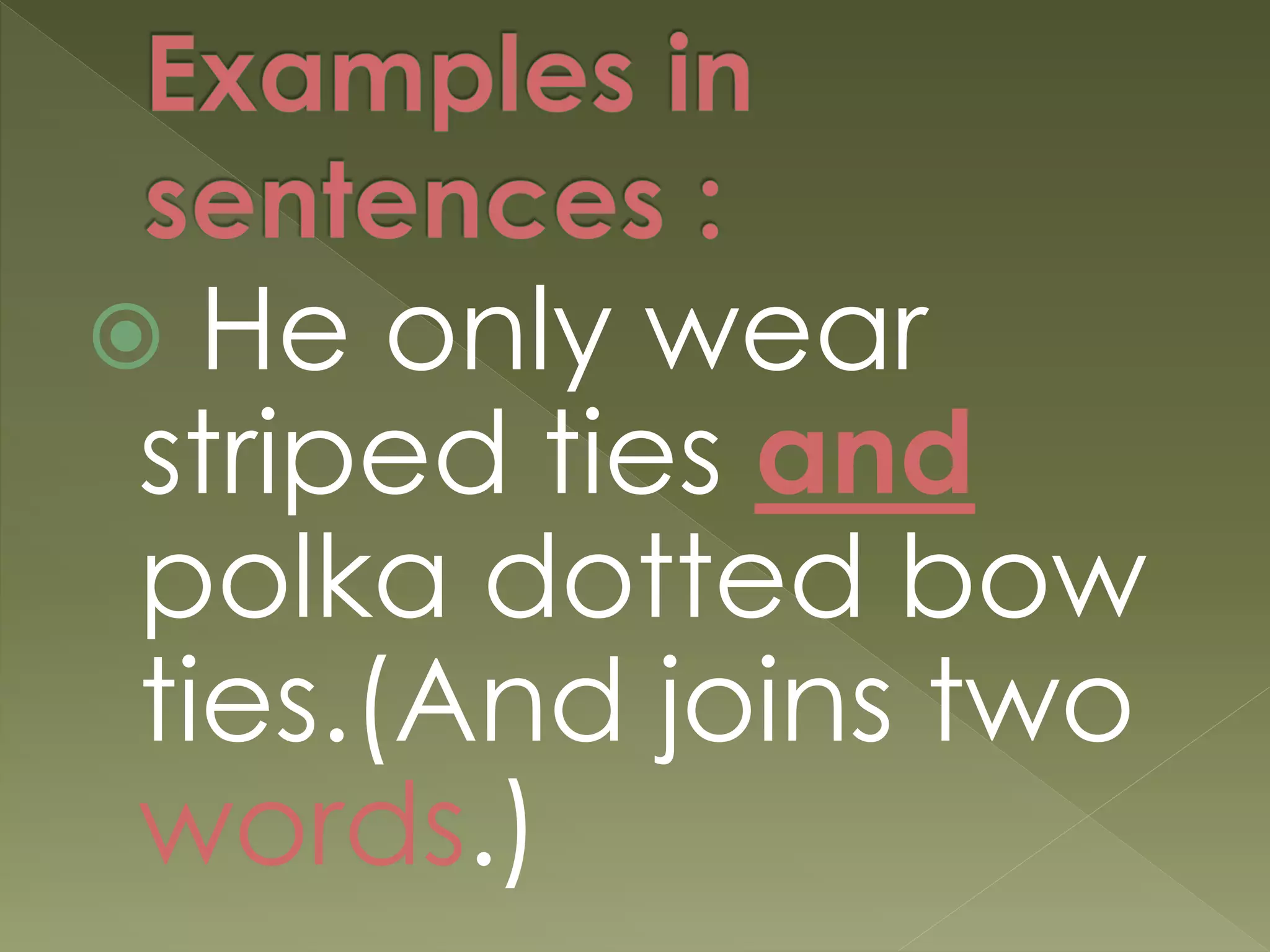  He only wear
striped ties and
polka dotted bow
ties.(And joins two
words.)
 
