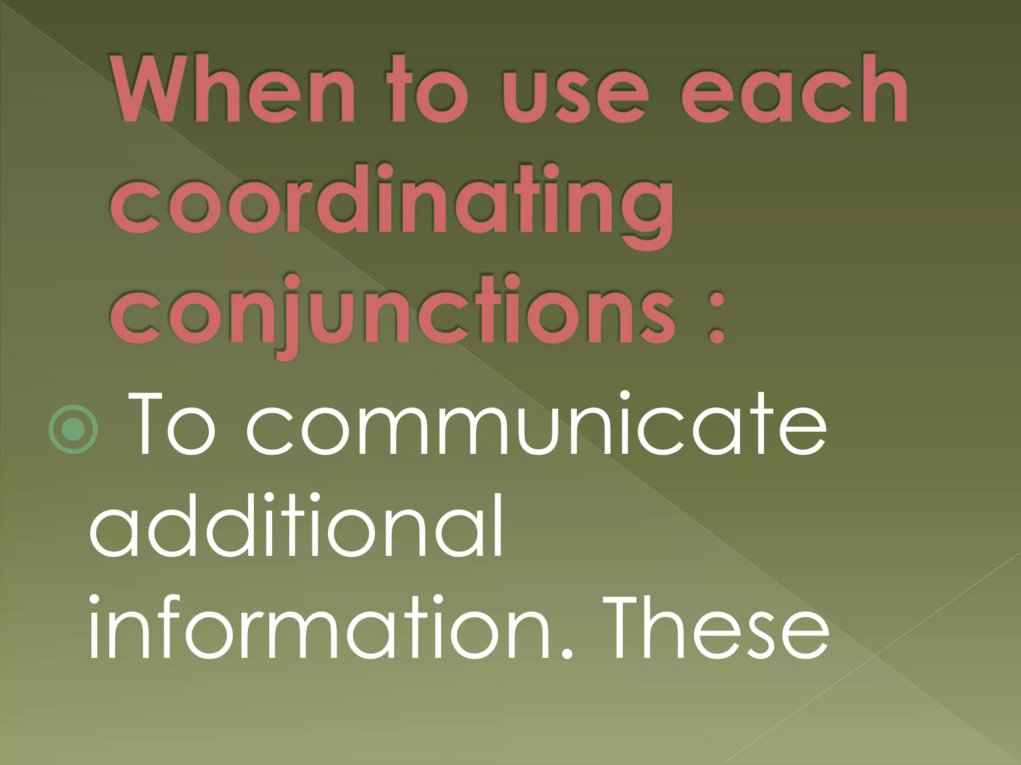  To communicate
additional
information. These
 