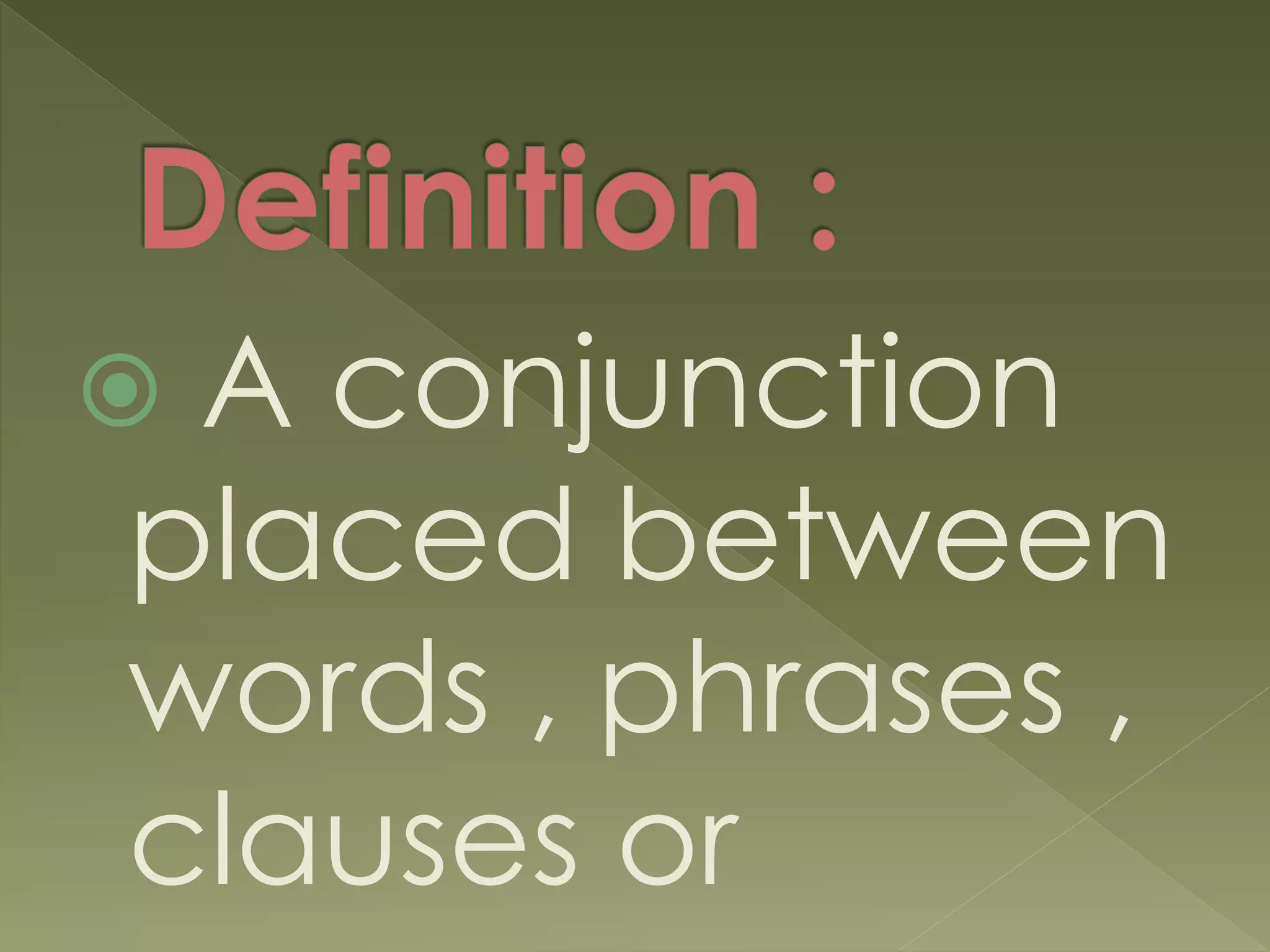  A conjunction
placed between
words , phrases ,
clauses or
 