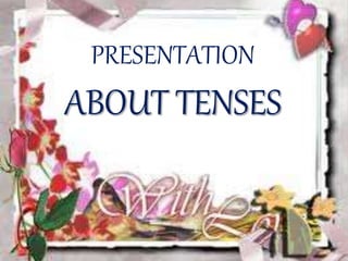 PRESENTATION
ABOUT TENSES
 