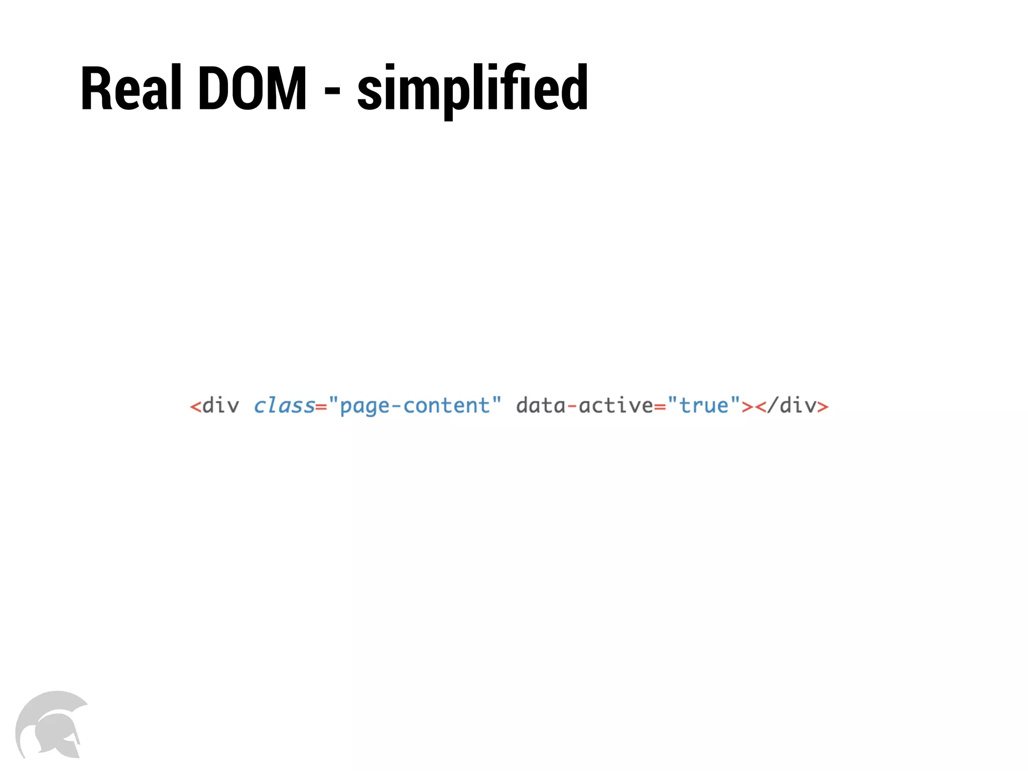 Real DOM - simpliﬁed
 